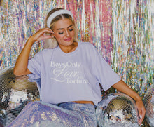  BOYS ONLY WANT LOVE IF IT'S TORTURE -- UNISEX TEE