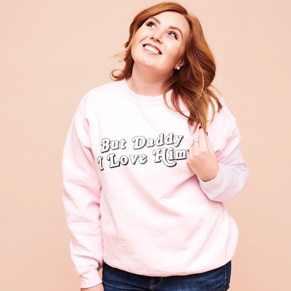 But Daddy I Love Him Limited Edition Unisex Crewneck My Oh My Supply Co 