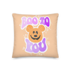 BOO TO YOU -- 18 x 18 PILLOW