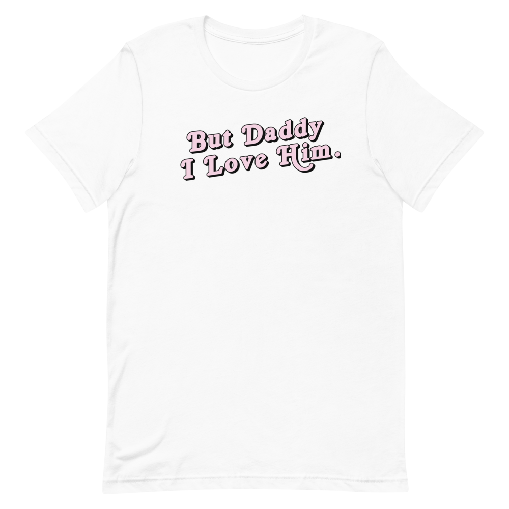 But Daddy I Love Him Unisex Tee My Oh My Supply Co 
